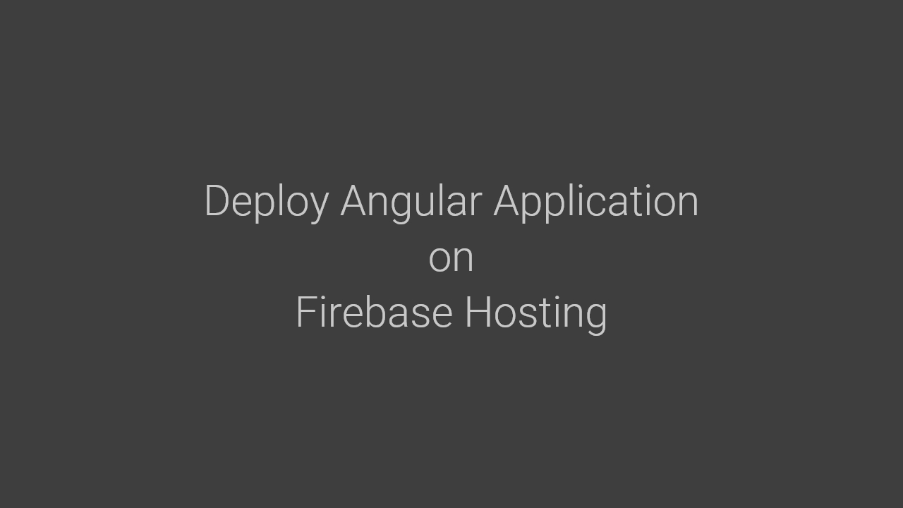 Deploy Angular Application To Firebase